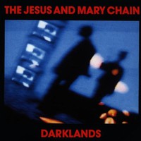The Jesus and Mary Chain, Darklands