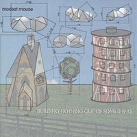 Modest Mouse, Building Nothing out of Something