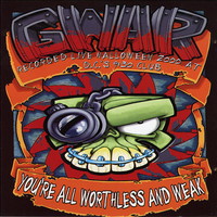 GWAR, You're All Worthless and Weak