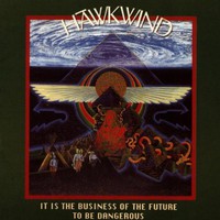 Hawkwind, It Is the Business of the Future to Be Dangerous
