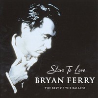 Bryan Ferry, Slave to Love: The Best of the Ballads