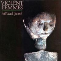 Violent Femmes, Hallowed Ground