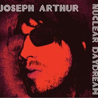 Joseph Arthur, Nuclear Daydream