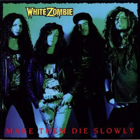 White Zombie, Make Them Die Slowly