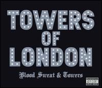 Towers Of London, Blood Sweat & Towers