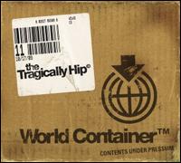 The Tragically Hip, World Container