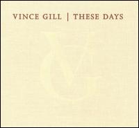 Vince Gill, These Days