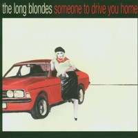 The Long Blondes, Someone to Drive You Home