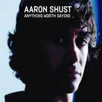 Aaron Shust, Anything Worth Saying