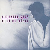 Alejandro Sanz, Si tu me Miras