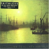 Faithless, To All New Arrivals