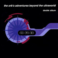 The Orb, The Orb's Adventures Beyond the Ultraworld