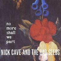 Nick Cave & The Bad Seeds, No More Shall We Part