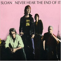 Sloan, Never Hear the End of It