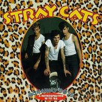 Stray Cats, Runaway Boys: A Retrospective '81-'92