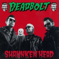 Deadbolt, Shrunken Head