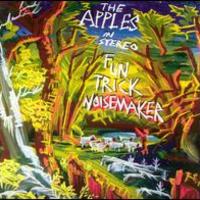 The Apples in Stereo, Fun Trick Noisemaker