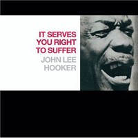 John Lee Hooker, It Serves You Right to Suffer
