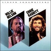 Willie Nelson, Singer Songwriters (With Eddie Rabbitt)