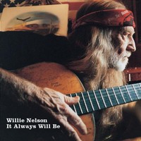 Willie Nelson, It Always Will Be