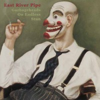 East River Pipe, Garbageheads on Endless Stun