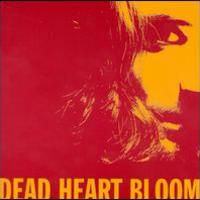 Dead Heart Bloom, Dead Heart Bloom