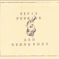 Elvis Perkins, Ash Wednesday