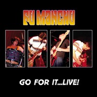 Fu Manchu, Go for It... Live!