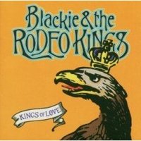 Blackie and the Rodeo Kings, Kings Of Love