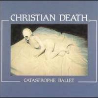 Christian Death, Catastrophe Ballet