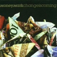 Money Mark, Change Is Coming