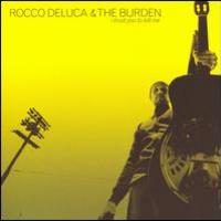 Rocco DeLuca & The Burden, I Trust You To Kill Me