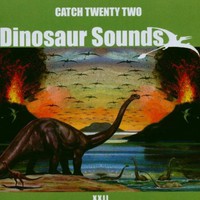 Catch 22, Dinosaur Sounds