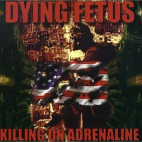 Dying Fetus, Killing on Adrenaline