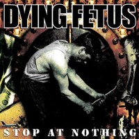 Dying Fetus, Stop at Nothing