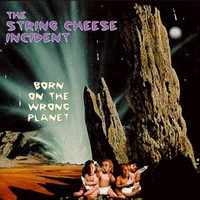 The String Cheese Incident, Born on the Wrong Planet