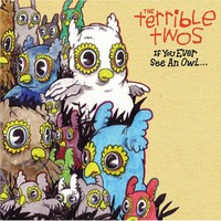 The Terrible Twos, If You Ever See an Owl...