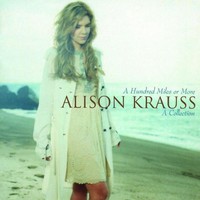 Alison Krauss, A Hundred Miles or More: A Collection