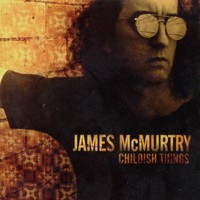 James McMurtry, Childish Things