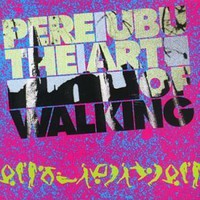 Pere Ubu, The Art of Walking
