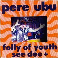 Pere Ubu, Folly Of Youth