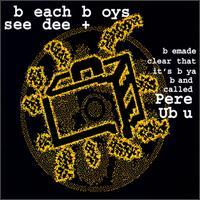 Pere Ubu, B Each B Oys See Dee +