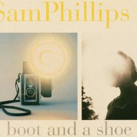 Sam Phillips, A Boot and a Shoe