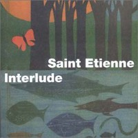 Saint Etienne, Interlude