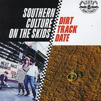 Southern Culture on the Skids, Dirt Track Date