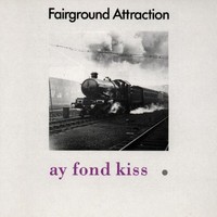 Fairground Attraction, Ay Fond Kiss