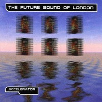 The Future Sound of London, Accelerator