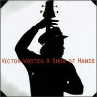 Victor Wooten, A Show Of Hands