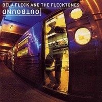 Bela Fleck and The Flecktones, Outbound