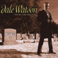 Dale Watson, From the Cradle to the Grave